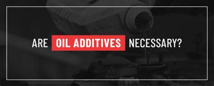Are oil additives necessary