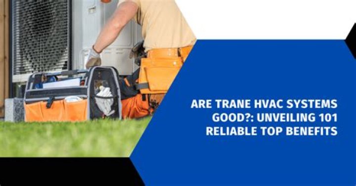 Are Trane HVAC systems good