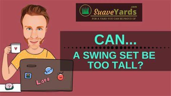 Can a swing set be too tall
