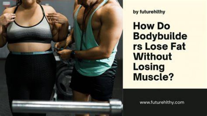 How do bodybuilders lose fat