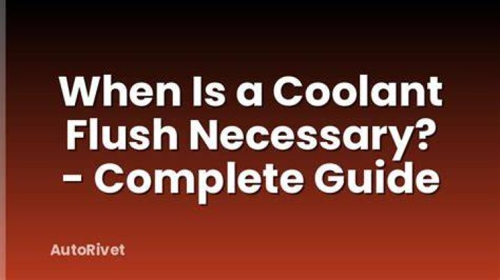 Is a coolant flush necessary
