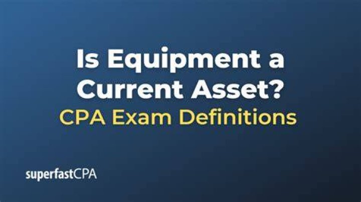 Is equipment a current asset