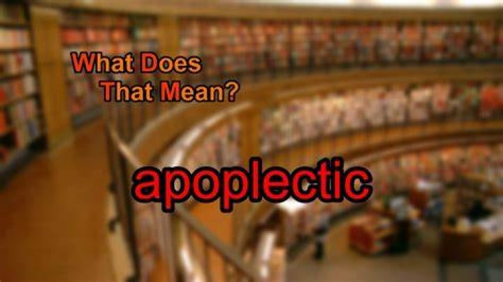 What does a apoplectic mean