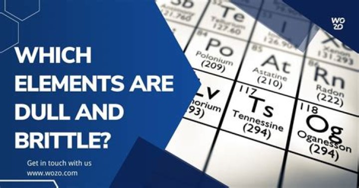What element is dull brittle