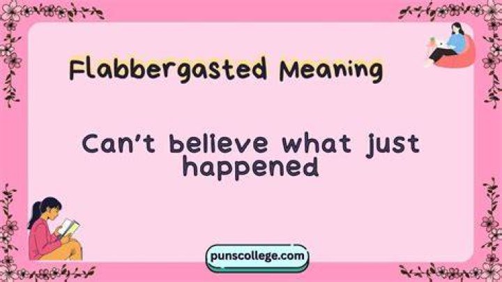 What is being flabbergasted
