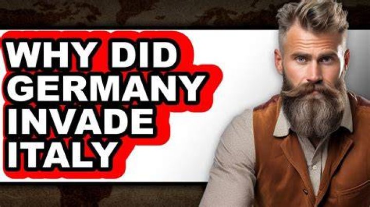 Why did Germany invade Italy